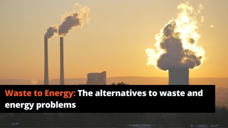 Waste to Energy: The Alternatives to Waste and Energy Problems